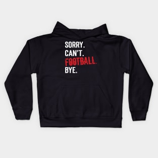 Sorry. Can't. Football. Bye. v7 Kids Hoodie